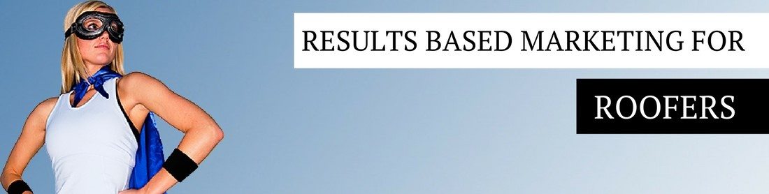 Results Based Marketing for Roofers